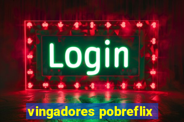 vingadores pobreflix